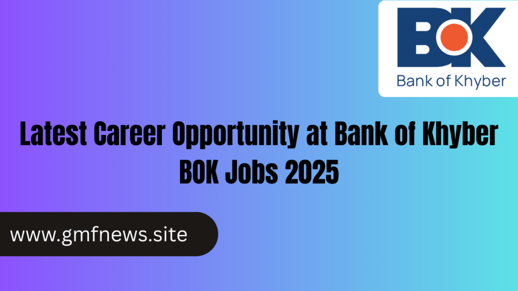 Latest Career Opportunity at Bank of Khyber BOK Jobs 2025