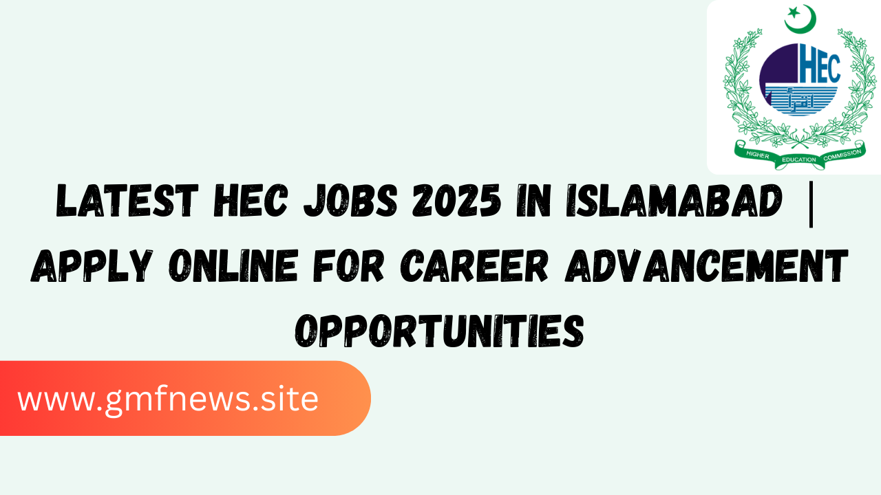 Latest HEC Jobs 2025 in Islamabad | Apply Online for Career Advancement Opportunities