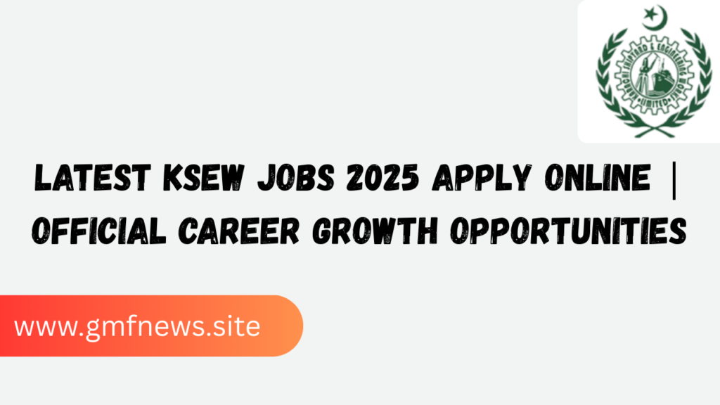 Latest KSEW Jobs 2025 Apply Online | Official Career Growth Opportunities