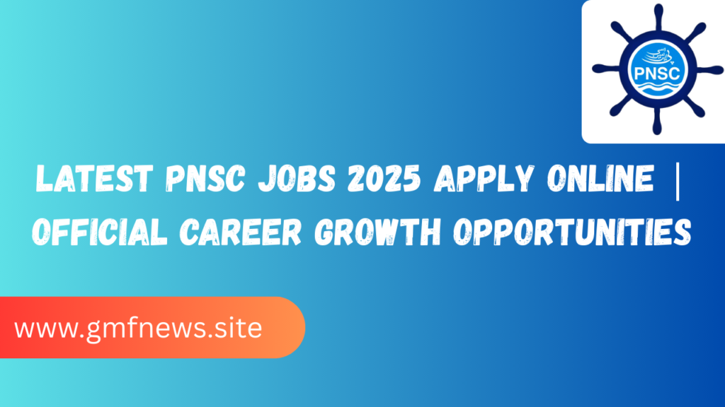Latest PNSC Jobs 2025 Apply Online | Official Career Growth Opportunities