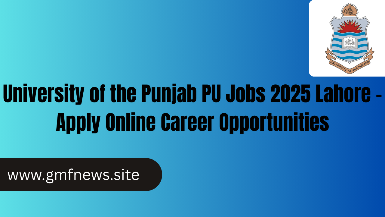 University of the Punjab PU Jobs 2025 Lahore – Apply Online Career Opportunities